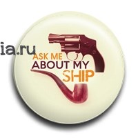Значок "Ask me about my ship"  (Шерлок) - фото 11413