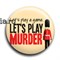 Значок "Let's play murder!" (Шерлок) - фото 6097